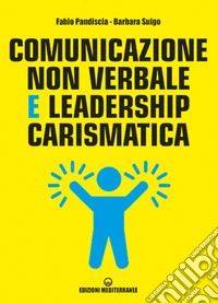Comunicazione non verbale e leadership carismatica libro