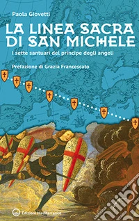 La linea sacra di San Michele. I sette santuari del principe degli angeli libro