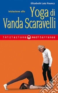 Iniziazione allo yoga di Vanda Scaravelli libro