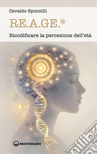 RE.A.GE®. Ricodificare la percezione dell'età libro
