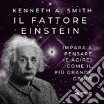 Il fattore Einstein. Impara a pensare (e agire) come il più grande genio libro