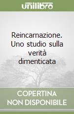 Reincarnazione. Uno studio sulla verità dimenticata libro