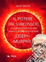 Il potere del subconscio di Joseph Murphy. Il programma pratico dal maestro di dinamica mentale