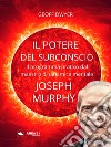 Il potere del subconscio di Joseph Murphy. Il programma pratico dal maestro di dinamica mentale libro