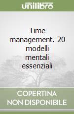 Time management. 20 modelli mentali essenziali libro