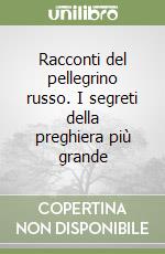 Racconti del pellegrino russo. I segreti della preghiera più grande libro