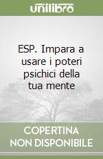 ESP. Impara a usare i poteri psichici della tua mente libro