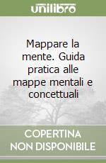 Mappare la mente. Guida pratica alle mappe mentali e concettuali libro