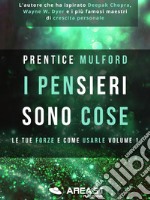 I pensieri sono cose. Le tue forze e come usarle. Vol. 1 libro