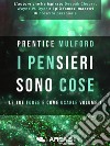 I pensieri sono cose. Le tue forze e come usarle. Vol. 1 libro