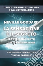 La sensazione è il segreto. Il potere nascosto dell'Immaginazione. Ediz. speciale libro