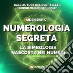 Numerolgia segreta. La simbologia nascosta nei numeri libro