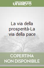 La via della prosperità-La via della pace libro