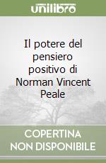 Il potere del pensiero positivo di Norman Vincent Peale libro