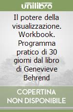 Il potere della visualizzazione. Workbook. Programma pratico di 30 giorni dal libro di Genevieve Behrend libro