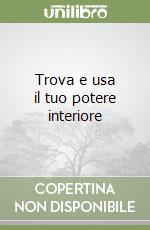 Trova e usa il tuo potere interiore