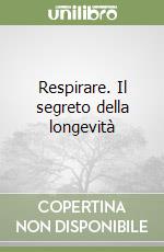 Respirare. Il segreto della longevità libro