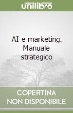 AI e marketing. Manuale strategico libro