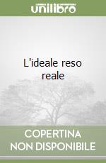 L'ideale reso reale
