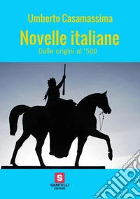Novelle italiane. Dalle origini al '500. Per le Scuole superiori libro