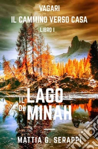 Il lago di Minah. Vàgari. Il cammino verso casa libro