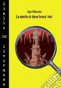 La morte ci deve trova' vivi libro