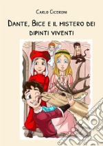 Dante, Bice e il mistero dei dipinti viventi. Dante e Bice a Firenze. Vol. 2