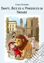 Dante, Bice e il Marzocco di Firenze. Dante e Bice a Firenze. Vol. 1