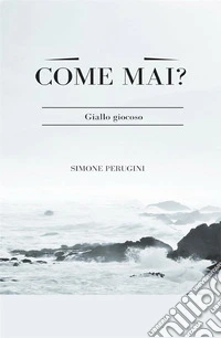 Come mai?