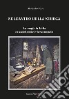 Nell'antro della strega. La magia in Italia tra racconti popolari e ricerca etnografica libro