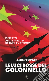 Le luci rosse del colonnello. Ispirato alla storia di Stanislav Petrov libro