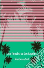 Una finestra su Los Angeles libro