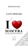 I Love Suocera libro di Di Loreto Stefania