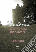 La congiura dei sàmina. Andòrax: Acciaio e carne-Il filo della lama-In cerca di redenzione-Attraverso le acque del tempo libro