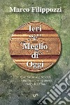 Ieri «è» meglio di oggi. Guardando lontano verso chissà quale ricordo libro