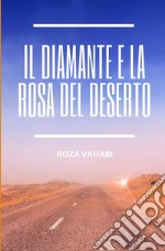 Il diamante e la rosa del deserto libro