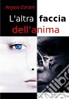 L'altra faccia dell'anima libro di Ceriani Angelo