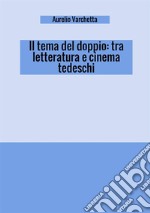 Il tema del doppio: tra letteratura e cinema tedeschi libro