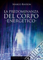 La predominanza del corpo energetico libro