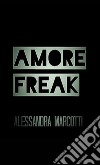 Amore freak libro di Marcotti Alessandra