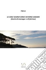 Le cose vanno come devono andare (storie di manager e di job loss) libro