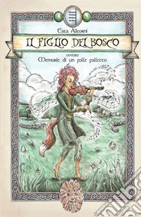 Il figlio del bosco. Memorie di un folle folletto libro