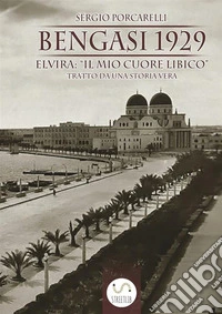 Bengasi 1929: Elvira: «il mio cuore libico» libro