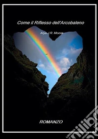 Come il riflesso dell'arcobaleno libro