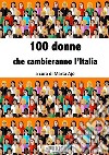 100 donne che cambieranno l'Italia libro