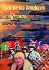 Cuando las banderas se enfrentan libro di Moretti Alberto