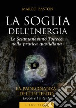 La soglia dell'energia. Vol. 3: La padronanza dell'intento libro