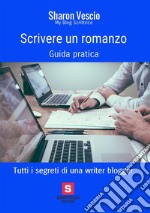 Scrivere un romanzo. Guida pratica libro