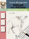 Come disegnare animali della fattoria con semplici passaggi. Ediz. a colori libro