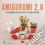 Amigurumi 2.0. Un giardino all'uncinetto in palmo di mano libro